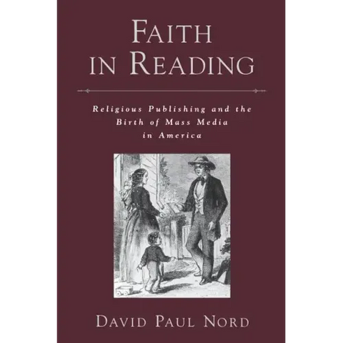 Faith in Reading: Religious Publishing and the Birth of Mass Media in America