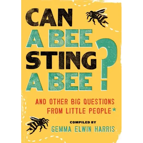 Can a Bee Sting a Bee?: And Other Big Questions from Little People