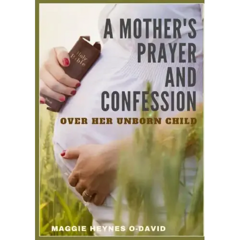 A Mother's Prayer and Confession Over Her Unborn Child