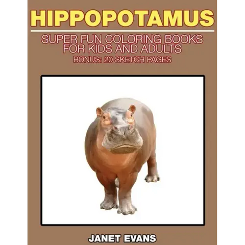 Hippopotamus: Super Fun Coloring Books for Kids and Adults (Bonus: 20 Sketch Pages)