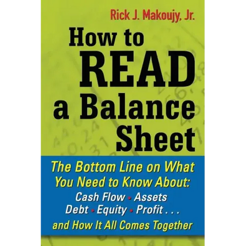 How to Read a Balance Sheet: The Bottom Line on What You Need to Know about Cash Flow, Assets, Debt, Equity, Profit...and How It All Comes Together