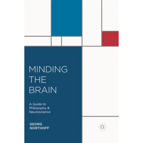 Minding the Brain: A Guide to Philosophy and Neuroscience