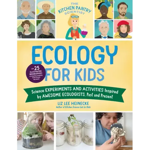 The Kitchen Pantry Scientist Ecology for Kids: Science Experiments and Activities Inspired by Awesome Ecologists, Past and Present; With 25 Illustrate
