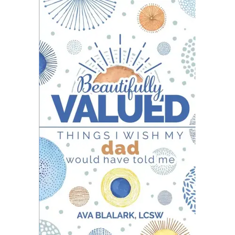 Beautifully Valued: Things I wish my dad would have told me