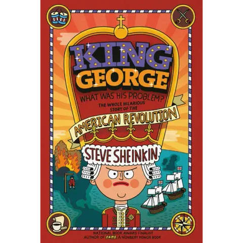 King George: What Was His Problem?: Everything Your Schoolbooks Didn't Tell You about the American Revolution