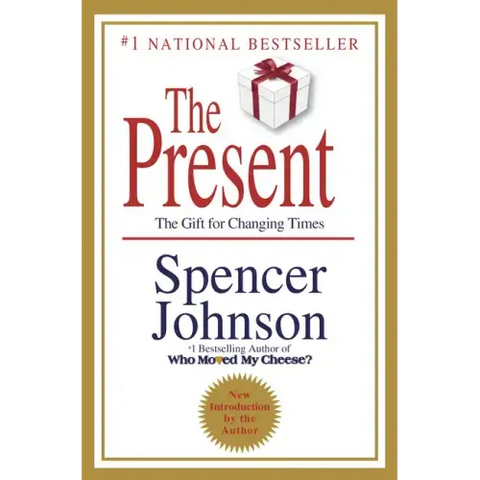 The Present: The Secret to Enjoying Your Work and Life, Now!
