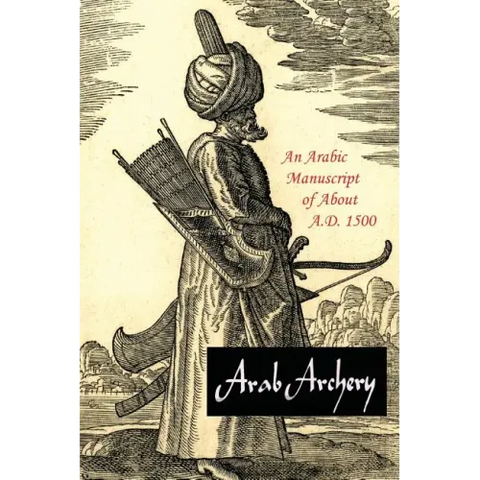 Arab Archery: An Arabic Manuscript of About A.D. 1500