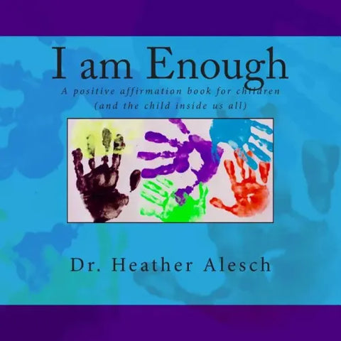 I am Enough: A positive affirmation book for children (and the child inside us all)
