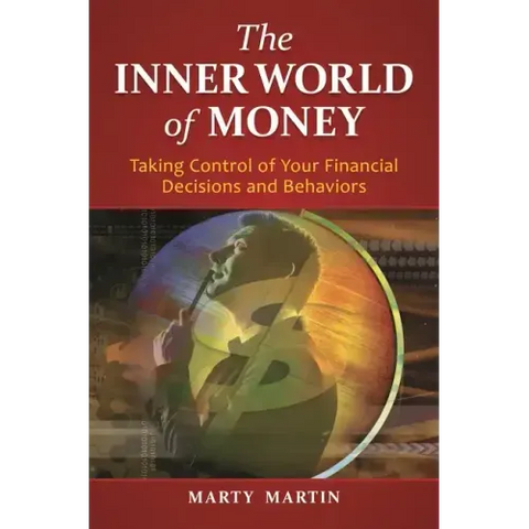 The Inner World of Money: Taking Control of Your Financial Decisions and Behaviors