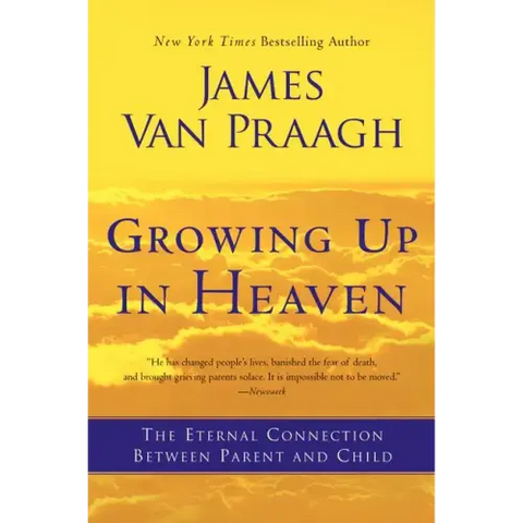 Growing Up in Heaven: The Eternal Connection Between Parent and Child