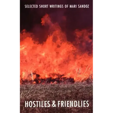 Hostiles and Friendlies: Selected Short Writings of Mari Sandoz
