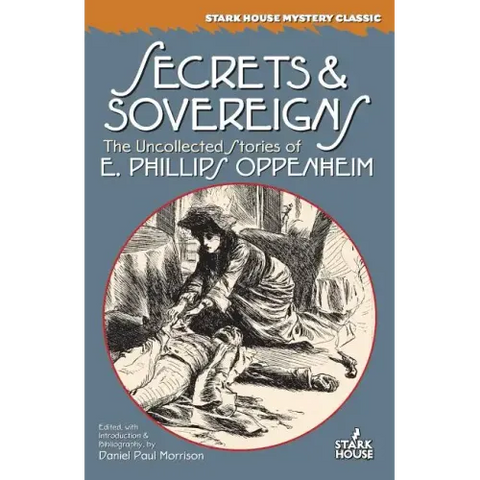 Secrets & Sovereigns: The Uncollected Stories of E. Phillips Oppenheim