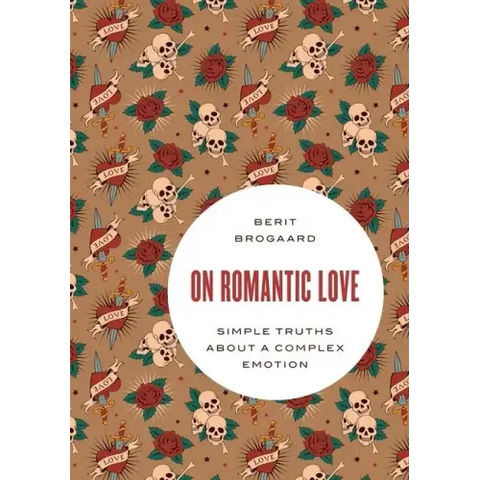 On Romantic Love: Simple Truths about a Complex Emotion