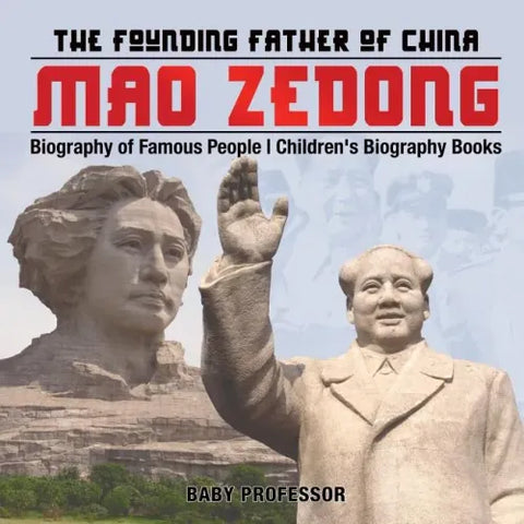 Mao Zedong: The Founding Father of China - Biography of Famous People Children's Biography Books