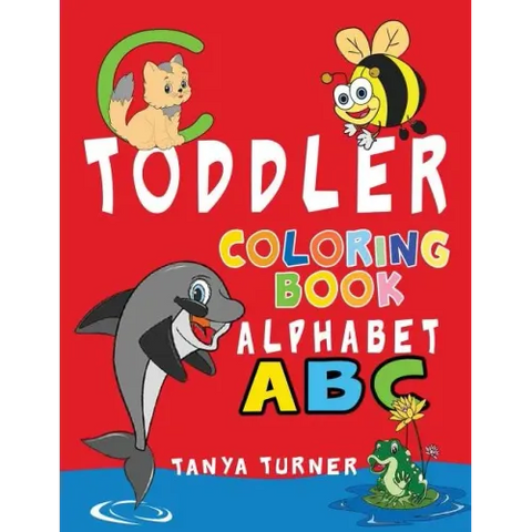 Toddler Coloring Book: Early Learning Activity Book for Kids Age 1-4 to Have Fun and Learn about ABC Alphabet while Coloring