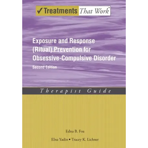 Exposure and Response (Ritual) Prevention for Obsessive-Compulsive Disorder: Therapist Guide