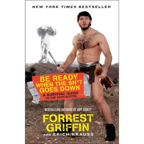 Be Ready When the Sh*t Goes Down: A Survival Guide to the Apocalypse