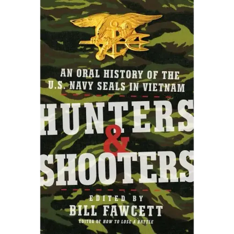 Hunters & Shooters: An Oral History of the U.S. Navy SEALs in Vietnam