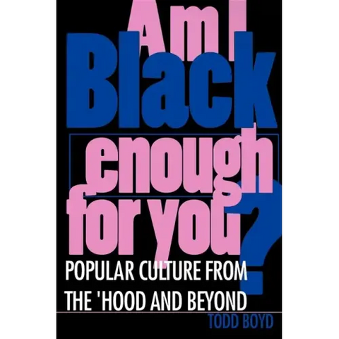Am I Black Enough for You?: Popular Culture from the Hood and Beyond