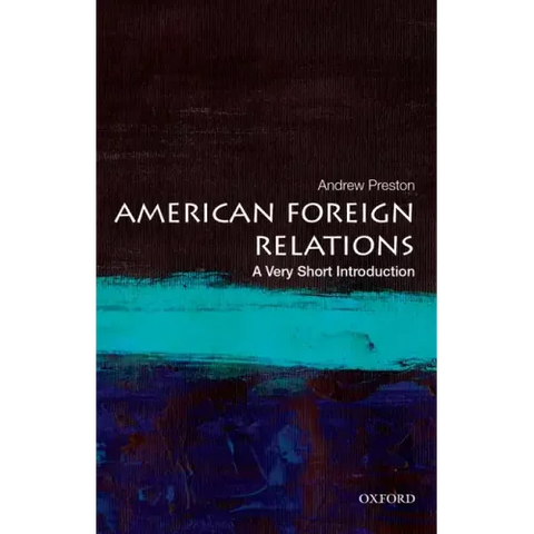 American Foreign Relations: A Very Short Introduction