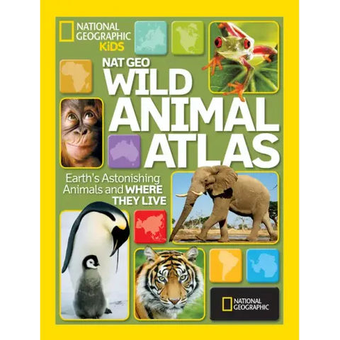 Nat Geo Wild Animal Atlas: Earth's Astonishing Animals and Where They Live