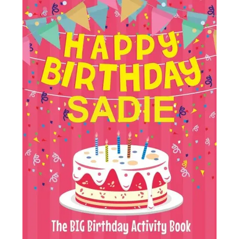 Happy Birthday Sadie - The Big Birthday Activity Book: (Personalized Children's Activity Book)