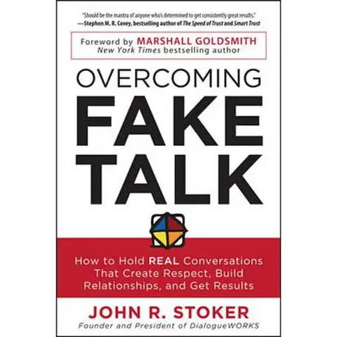 Overcoming Fake Talk: How to Hold Real Conversations That Create Respect, Build Relationships, and Get Results