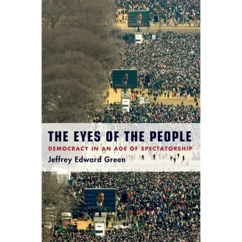 Eyes of the People: Democracy in an Age of Spectatorship