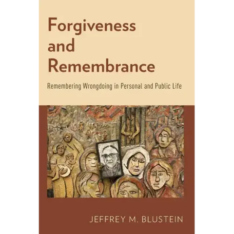 Forgiveness and Remembrance: Remembering Wrongdoing in Personal and Public Life