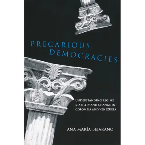 Precarious Democracies: Understanding Regime Stability and Change in Colombia and Venezuela