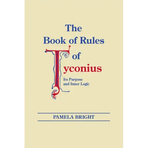 The Book of Rules of Tyconius: Its Purpose and Inner Logic