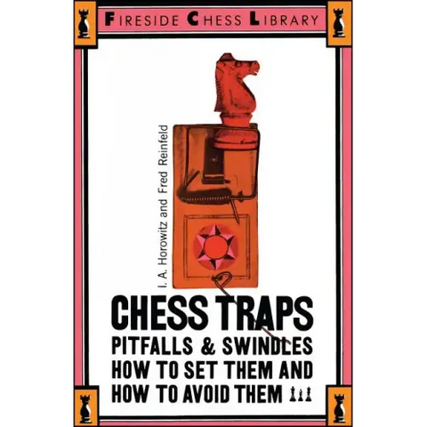 Chess Traps, Pitfalls and Swindles: How to Set Them and How to Avoid Them