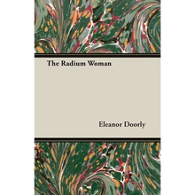 The Radium Woman: A Youth Edition of the Life of Madame Curie