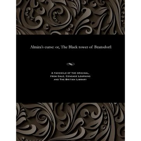 Almira's Curse: Or, the Black Tower of Bransdorf: