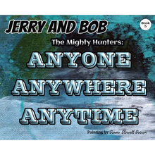 Jerry and Bob, The Mighty Hunters: Anyone, Anywhere, Anytime - Hardcover