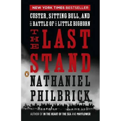The Last Stand: Custer, Sitting Bull, and the Battle of the Little Bighorn
