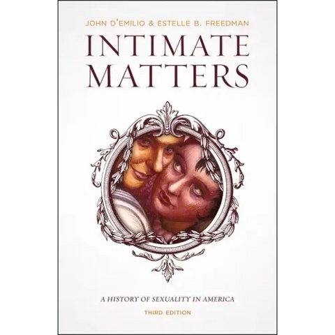 Intimate Matters: A History of Sexuality in America, Third Edition