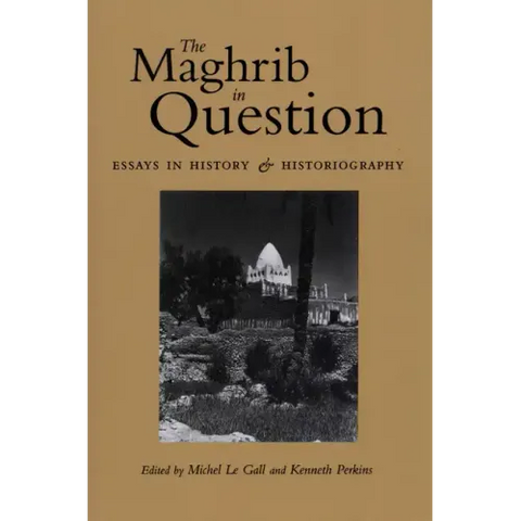 The Maghrib in Question: Essays in History and Historiography
