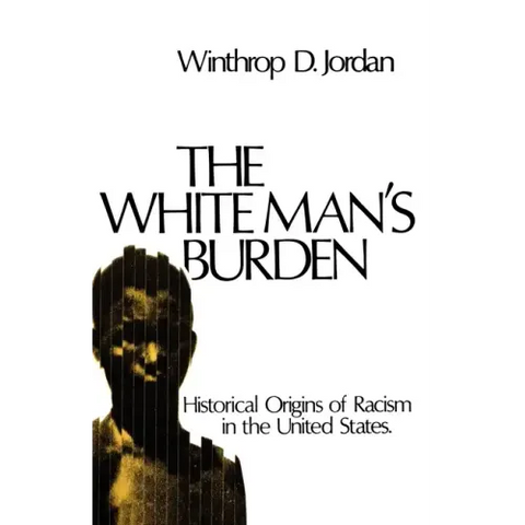 The White Man's Burden: Historical Origins of Racism in the United States