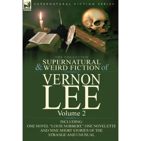 The Collected Supernatural and Weird Fiction of Vernon Lee: Volume 2-Including One Novel 