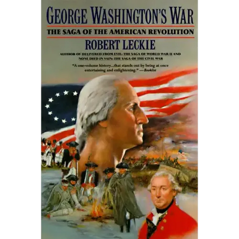 George Washington's War: The Saga of the American Revolution