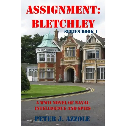 Assignment Bletchley: A WW2 Story of Navy Intelligence, Spies and Intrigue