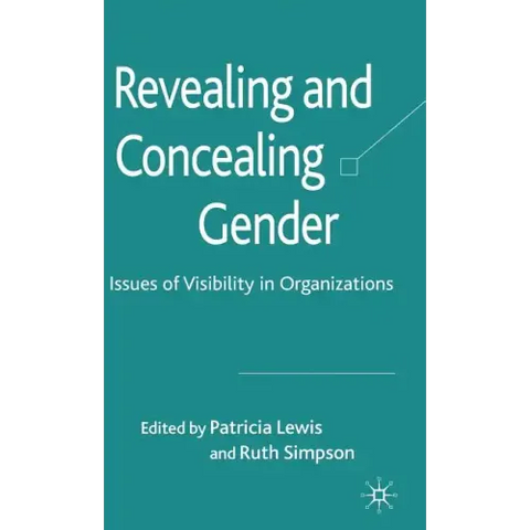 Revealing and Concealing Gender: Issues of Visibility in Organizations