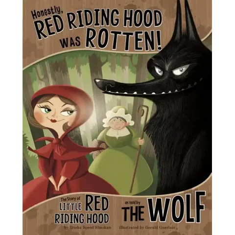 Honestly, Red Riding Hood Was Rotten!: The Story of Little Red Riding Hood as Told by the Wolf