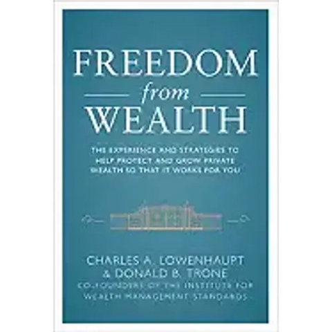 Freedom from Wealth: The Experience and Strategies to Help Protect and Grow Private Wealth