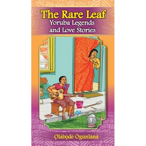 The Rare Leaf Yorùbá Legends and Love Stories: Volume I of Glimpses into Yorùbá Culture