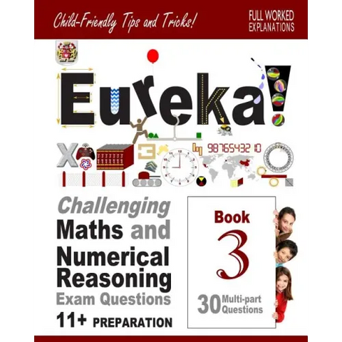 11+ Maths and Numerical Reasoning: Eureka! Challenging Exam Questions with full step-by-step methods, tips and tricks