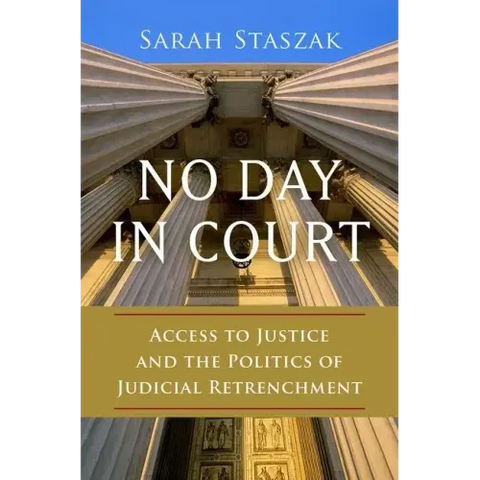 No Day in Court: Access to Justice and the Politics of Judicial Retrenchment