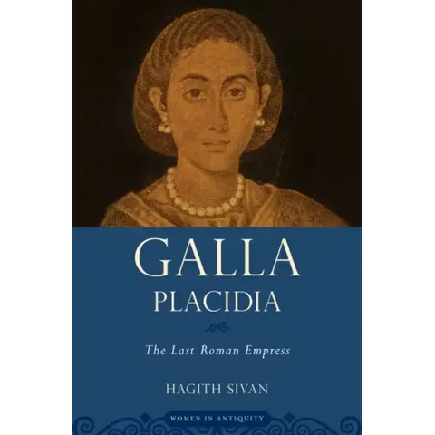Galla Placidia: The Last Roman Empress