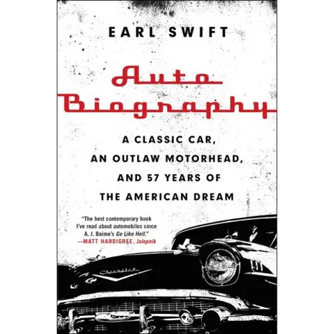 Auto Biography: A Classic Car, an Outlaw Motorhead, and 57 Years of the American Dream